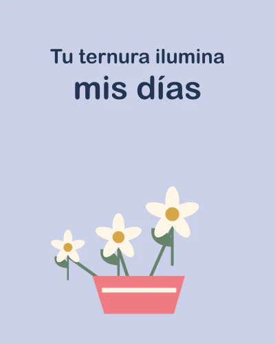 Tu ternura ilumina mis días