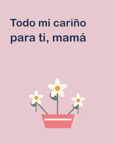 Todo mi cariño para ti, mamá