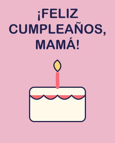 ¡Feliz cumpleaños, mamá!