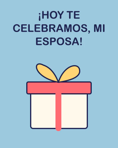 ¡Hoy te celebramos, mi esposa!