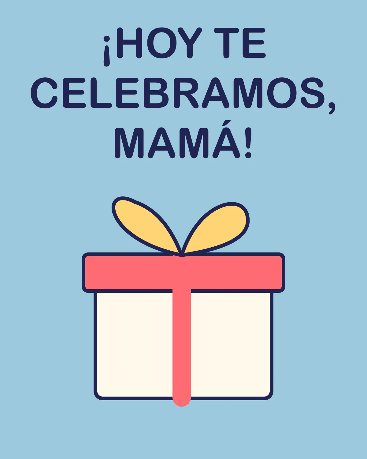 ¡Hoy te celebramos, mamá!