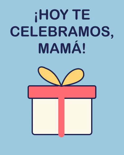 ¡Hoy te celebramos, mamá!