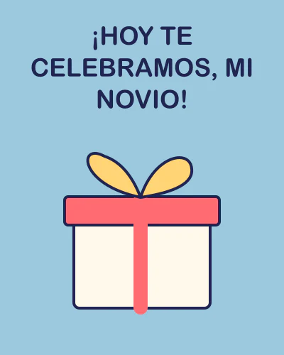¡Hoy te celebramos, mi novio!