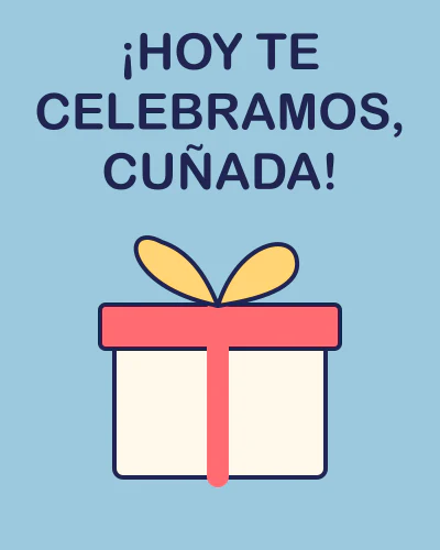 ¡Hoy te celebramos, cuñada!