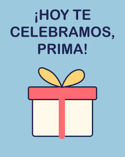 ¡Hoy te celebramos, prima!