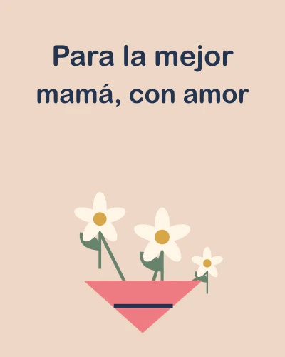 Para la mejor mamá, con amor