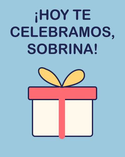 ¡Hoy te celebramos, sobrina!