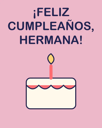 ¡Feliz cumpleaños, hermana!