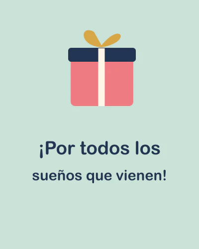 ¡Por todos los sueños que vienen!