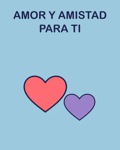 Amor y amistad para ti