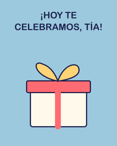 ¡Hoy te celebramos, tía!