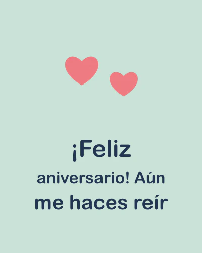 ¡Feliz aniversario! Aún me haces reír