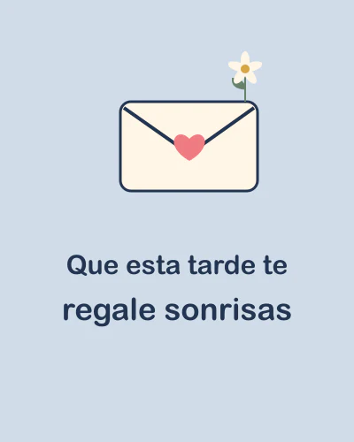 Que esta tarde te regale sonrisas