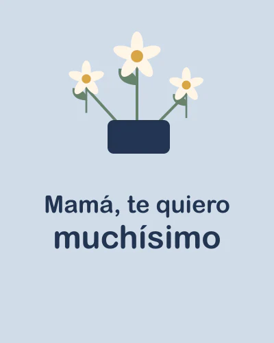 Mamá, te quiero muchísimo