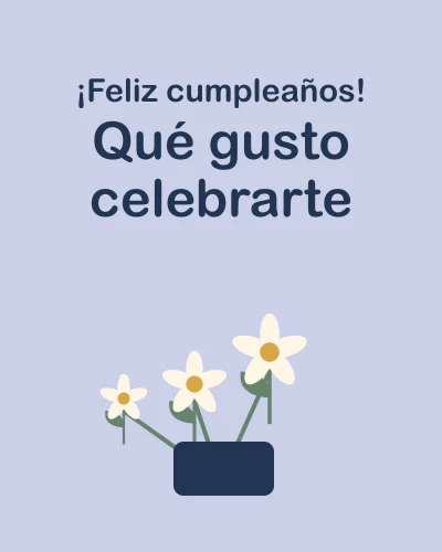 ¡Feliz cumpleaños! Qué gusto celebrarte