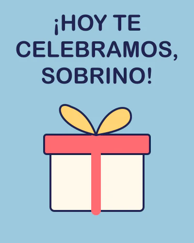 ¡Hoy te celebramos, sobrino!