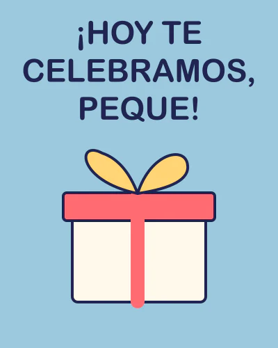 ¡Hoy te celebramos, peque!