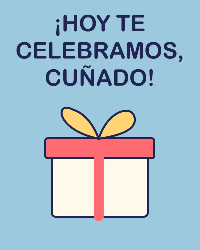 ¡Hoy te celebramos, cuñado!