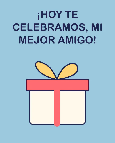 ¡Hoy te celebramos, mi mejor amigo!