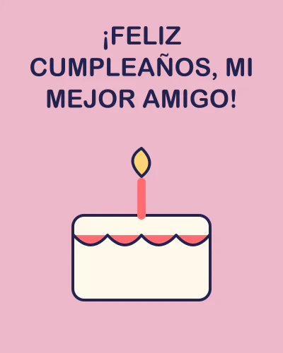 ¡Feliz cumpleaños, mi mejor amigo!