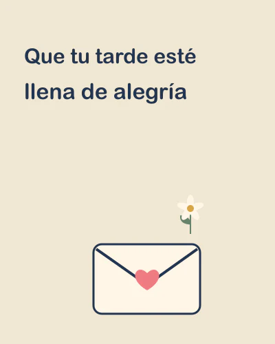 Que tu tarde esté llena de alegría