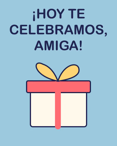 ¡Hoy te celebramos, amiga!