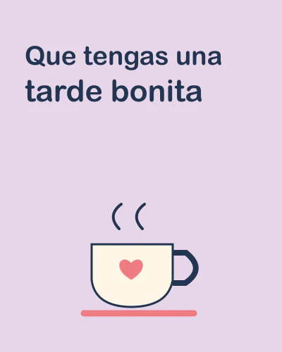 Que tengas una tarde bonita